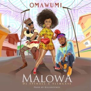 Omawumi - Malowa Ft Slimcase & DJ SPinall
