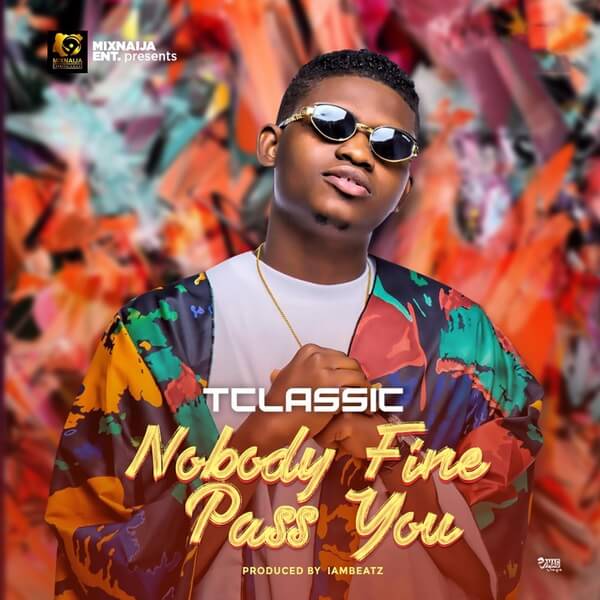 T Classic - Nobody Fine Pass You mp3 download
