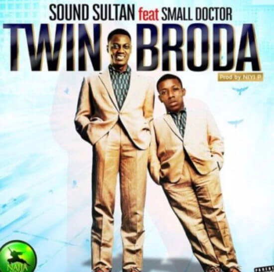 DOWNLOAD MP3: Sound Sultan - Twin Broda Ft Small Doctor