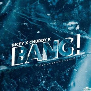 [MDicey Ft. Chuddy K - Bang mp3 download