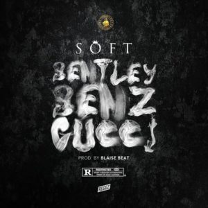 Soft - Bentley Benz & Gucci Mp3 download