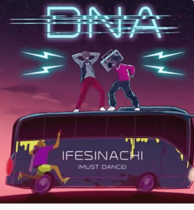 DNA - Ifesinachi (must dance) mp3 download