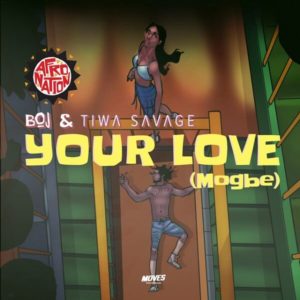 BOJ Ft. Tiwa Savage - Your Love (Mogbe) mp3 Mp4 video download