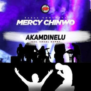 Mercy Chinwo - Akamdinelu Mp3 download