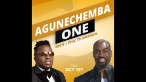 VIDEO: Eben - Agunechemba One Ft. Phil Thompson Mp4 download
