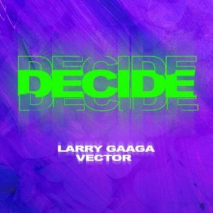 DOWNLOAD MP3: Larry Gaaga x Vector - Decide