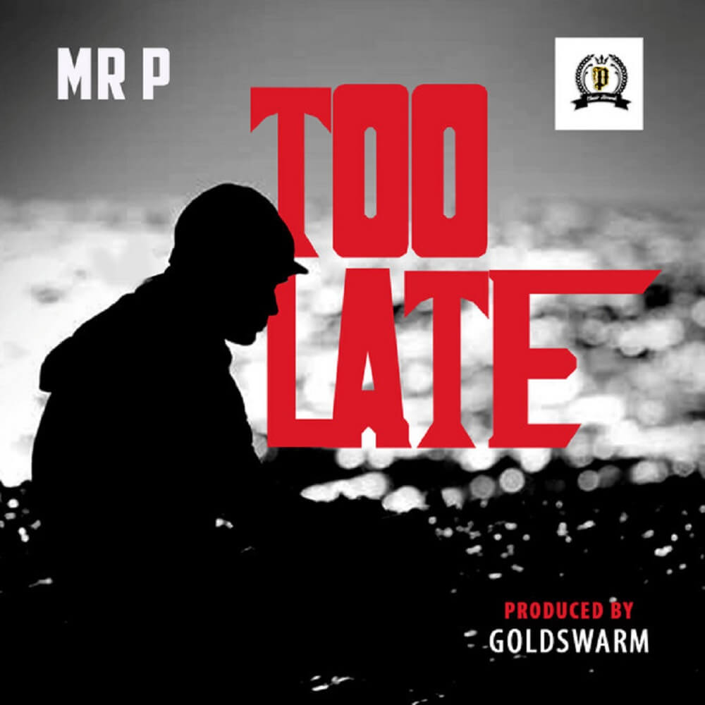 Mr P - Too Late Mp3/ Mp4 download