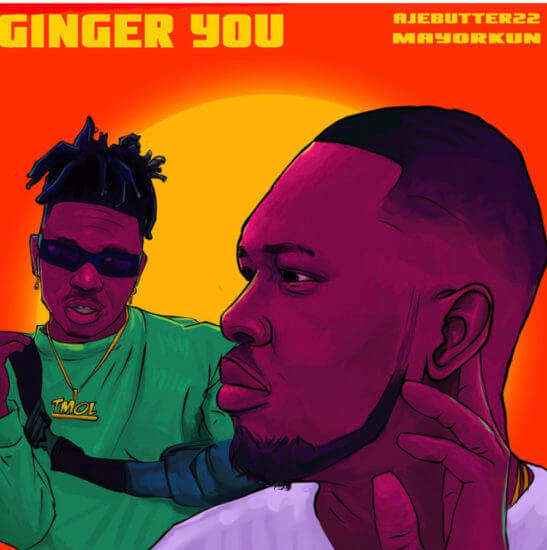 Ajebutter22 Ft. Mayorkun - Ginger You MP3 DOWNLOAD