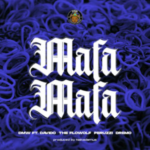 DOWNLOAD MP3: DMW - Mafa Mafa Ft. Davido, The Flowolf, Peruzzi, Dremo