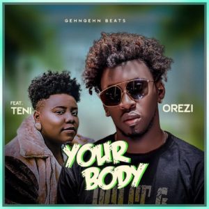 DOWNLOAD MP3: Orezi - Your Body Ft. Teni