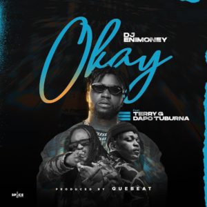 Download DJ Enimoney - Okay Ft. Terry G, Dapo Tuburna Mp3