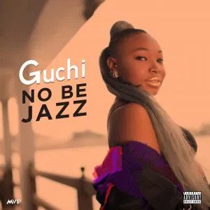 Download Guchi - No Be Jazz MP3/MP4