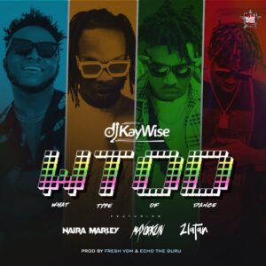 Download DJ Kaywse - What Type Of Dance (WHTOF) Ft. Naira Marley, Mayorkun, Zlatan Mp3