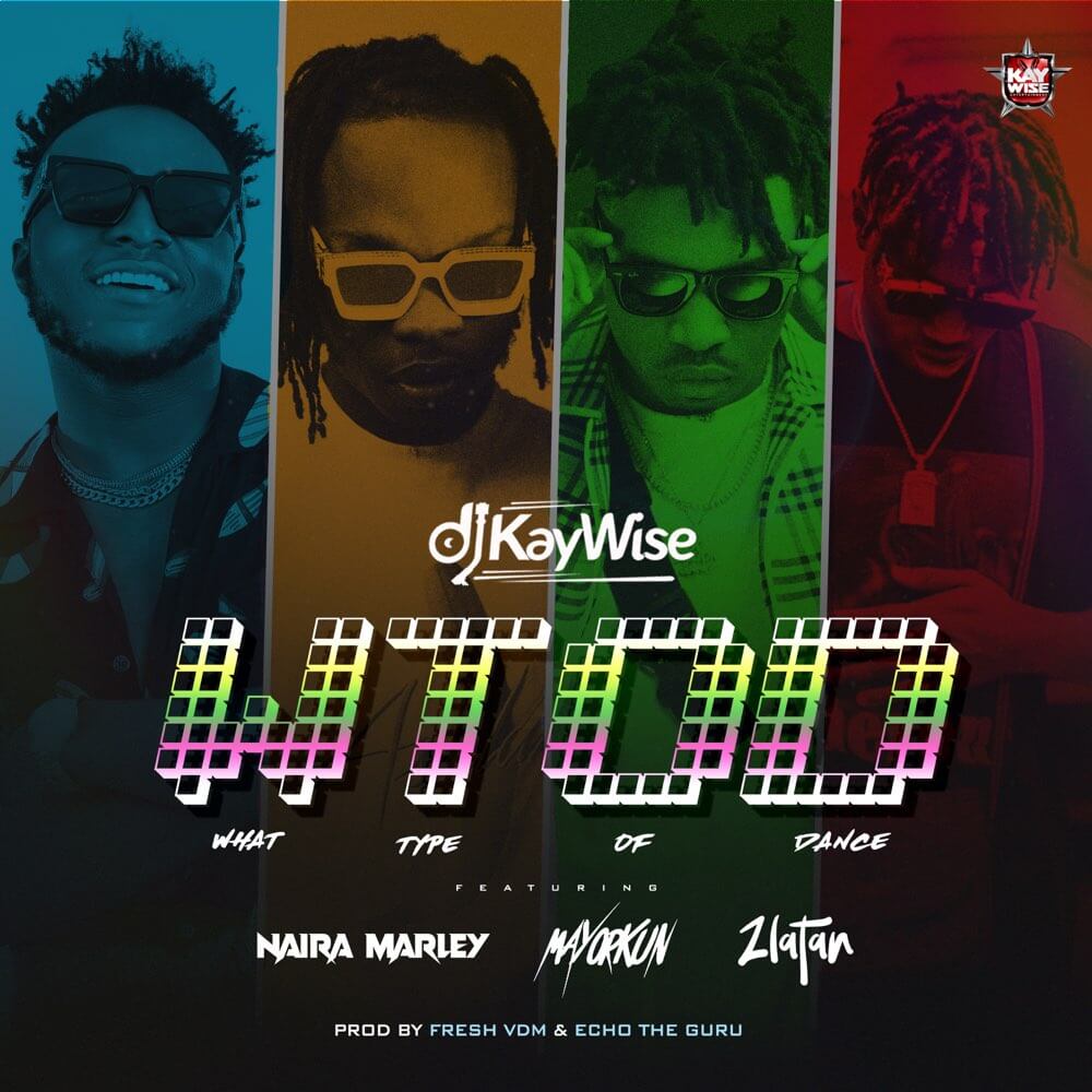 Download DJ Kaywse - What Type Of Dance (WHTOF) Ft. Naira Marley, Mayorkun, Zlatan Mp3