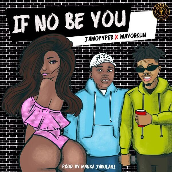 DOWNLOAD JamoPyper - If No Be You Ft. Mayorkun Mp3