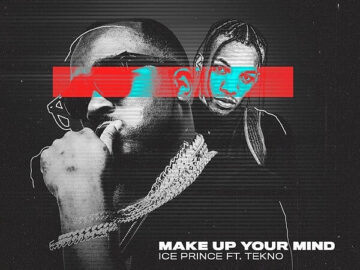 DOWNLOAD: Ice Prince - Make Up Your Mind Ft. Tekno Mp3