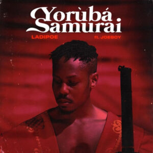 DOWNLOAD Ladipoe - Yoruba Samurai Ft. Joeboy MP3