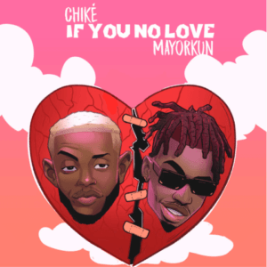 DOWNLOAD: Chike Ft. Mayorkun - If You No Love