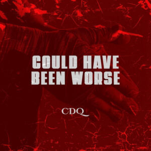 DOWNLOAD: CDQ - Could Have Been Worse