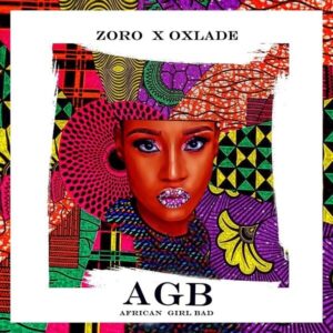 DOWNLOAD Zoro - African Girl Bad (AGB) Ft. Oxlade Mp3 Audio