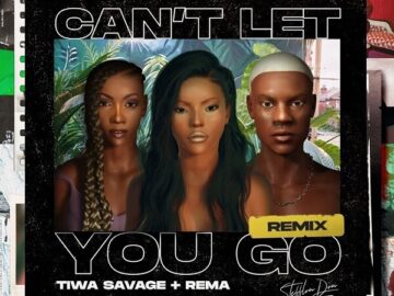 Download Stefflon Don - Can't Let You Go (Remix) Ft. Rema, Tiwa Savage Mp3 Audio